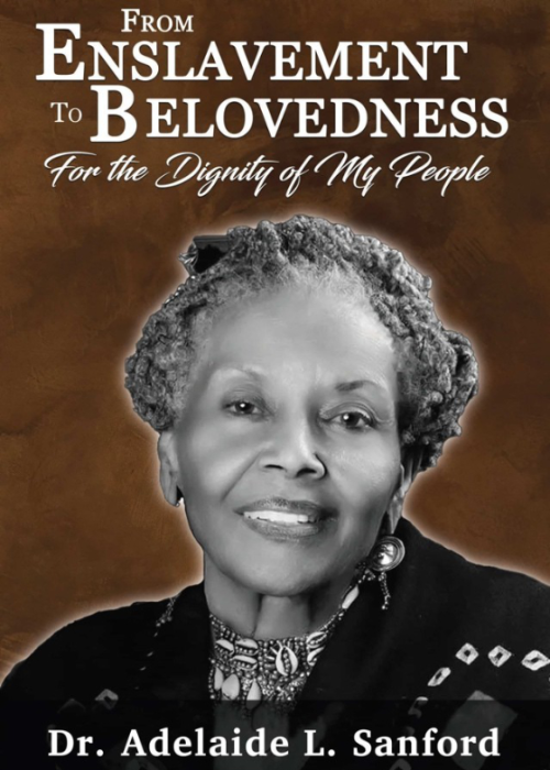 From Enslavement to Belovedness For the Dignity of My People by Dr. Adelaide L. Sanford